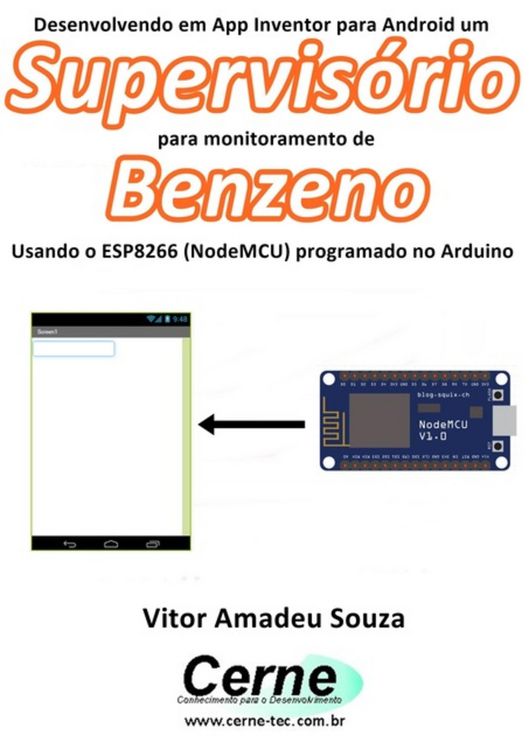 Produktbild: Desenvolvendo Em App Inventor Para Android Um Supervis&oacute;rio Para Monitorar Concentra&ccedil;&atilde;o De Benzeno Usando O Esp8266 (nodemcu) Programado No Arduino
