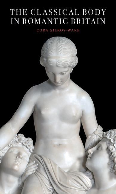 Produktbild: The Classical Body in Romantic Britain