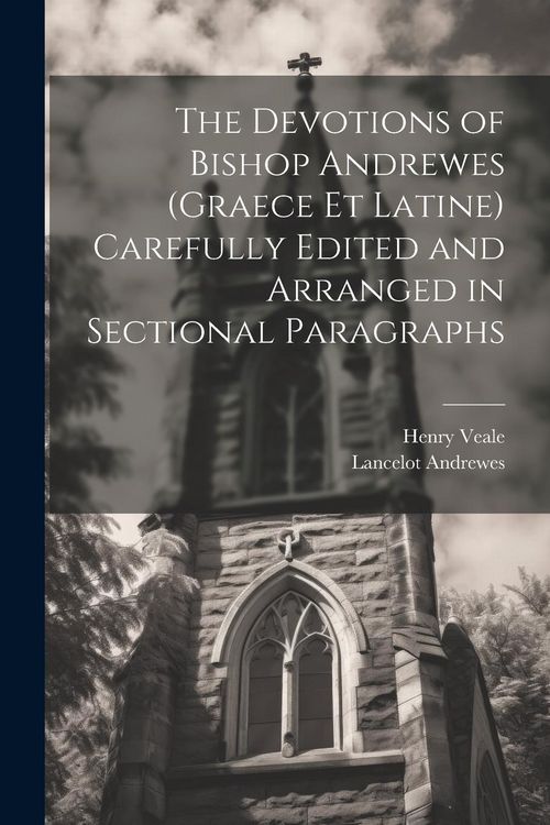 Produktbild: The Devotions of Bishop Andrewes (Graece et Latine) Carefully Edited and Arranged in Sectional Paragraphs