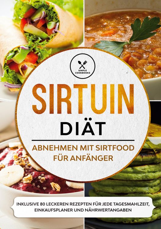Produktbild: Sirtuin Di&auml;t: Abnehmen mit Sirtfood f&uuml;r Anf&auml;nger - Inklusive 80 leckeren Rezepten f&uuml;r jede Tagesmahlzeit, Einkaufsplaner und N&auml;hrwertangaben