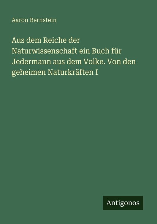 Produktbild: Aus dem Reiche der Naturwissenschaft ein Buch f&uuml;r Jedermann aus dem Volke. Von den geheimen Naturkr&auml;ften I