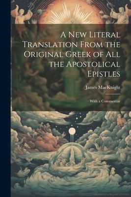 Produktbild: A new Literal Translation From the Original Greek of all the Apostolical Epistles: With a Commentar