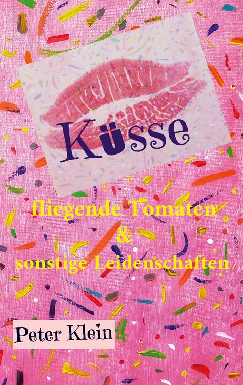 Produktbild: K&uuml;sse, fliegende Tomaten & sonstige Leidenschaften