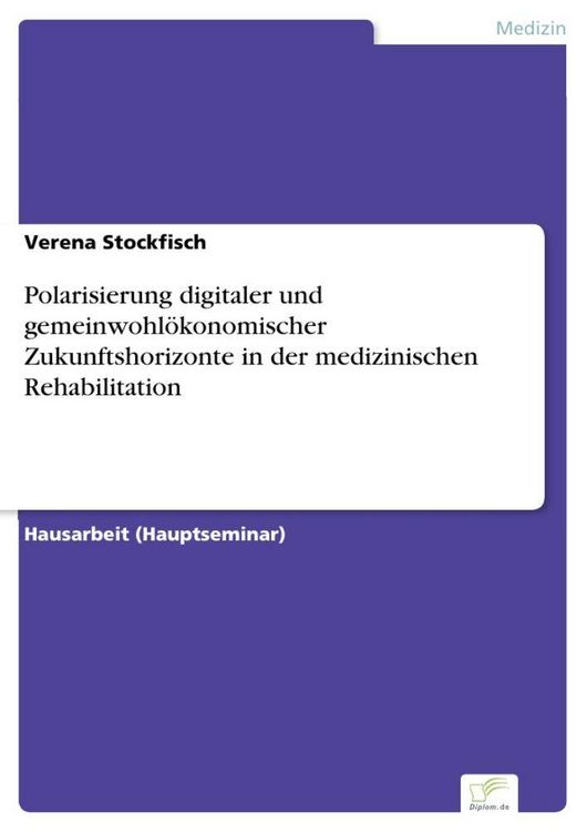 Produktbild: Polarisierung digitaler und gemeinwohl&ouml;konomischer Zukunftshorizonte in der medizinischen Rehabilitation