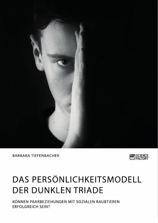 Produktbild: Das Pers&ouml;nlichkeitsmodell der dunklen Triade. K&ouml;nnen Paarbeziehungen mit sozialen Raubtieren erfolgreich sein?
