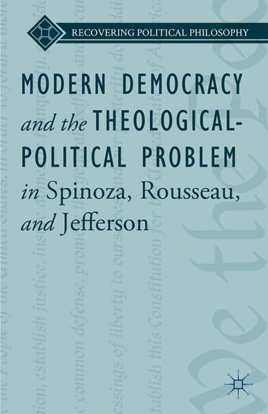 Produktbild: Modern Democracy and the Theological-Political Problem in Spinoza, Rousseau, and Jefferson