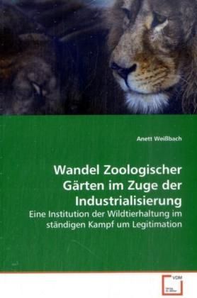 Produktbild: Wei&szlig;bach, A: Wandel Zoologischer G&auml;rten im Zuge der Industri