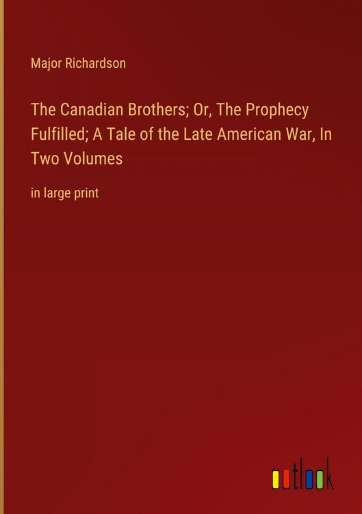 Produktbild: The Canadian Brothers; Or, The Prophecy Fulfilled; A Tale of the Late American War, In Two Volumes