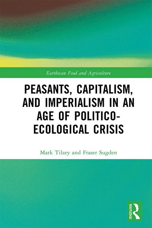 Produktbild: Peasants, Capitalism, and Imperialism in an Age of Politico-Ecological Crisis