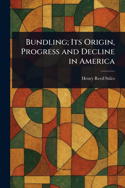 Produktbild: Bundling; Its Origin, Progress and Decline in America