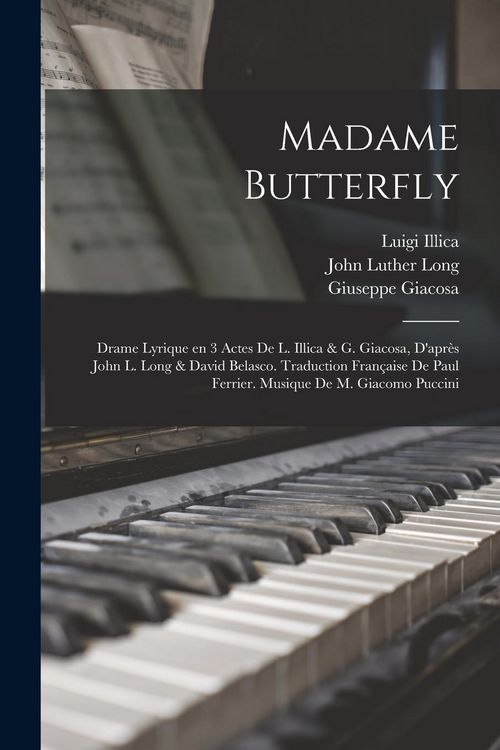 Produktbild: Madame Butterfly; drame lyrique en 3 actes de L. Illica & G. Giacosa, d'apr&egrave;s John L. Long & David Belasco. Traduction fran&ccedil;aise de Paul Ferrier. Musi