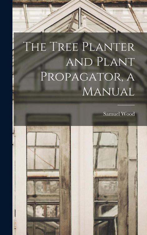 Produktbild: The Tree Planter and Plant Propagator, a Manual