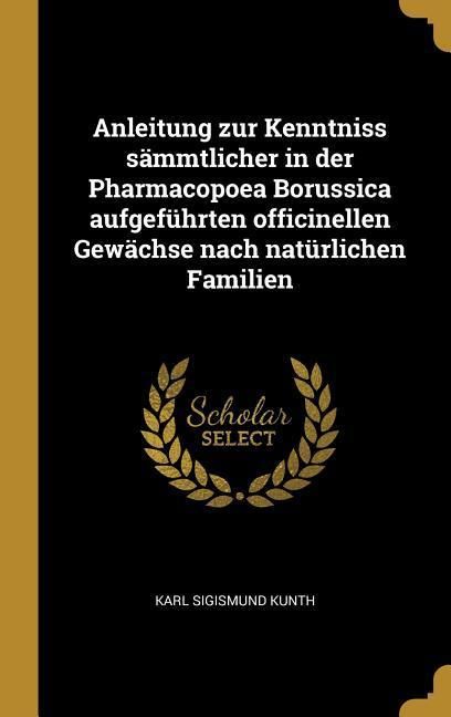 Produktbild: Anleitung Zur Kenntniss S&auml;mmtlicher in Der Pharmacopoea Borussica Aufgef&uuml;hrten Officinellen Gew&auml;chse Nach Nat&uuml;rlichen Familien