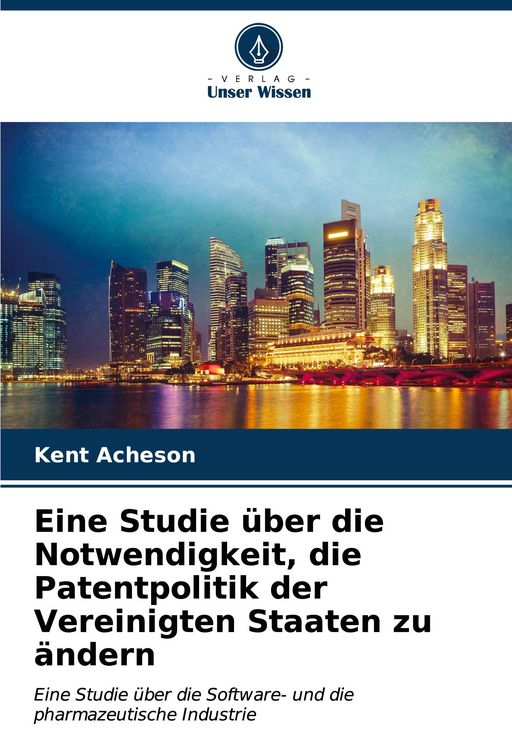 Produktbild: Eine Studie &uuml;ber die Notwendigkeit, die Patentpolitik der Vereinigten Staaten zu &auml;ndern