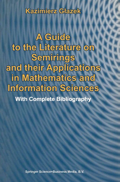 Produktbild: A Guide to the Literature on Semirings and their Applications in Mathematics and Information Sciences
