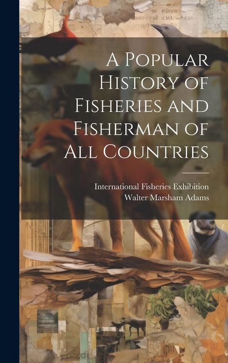 Produktbild: A Popular History of Fisheries and Fisherman of all Countries