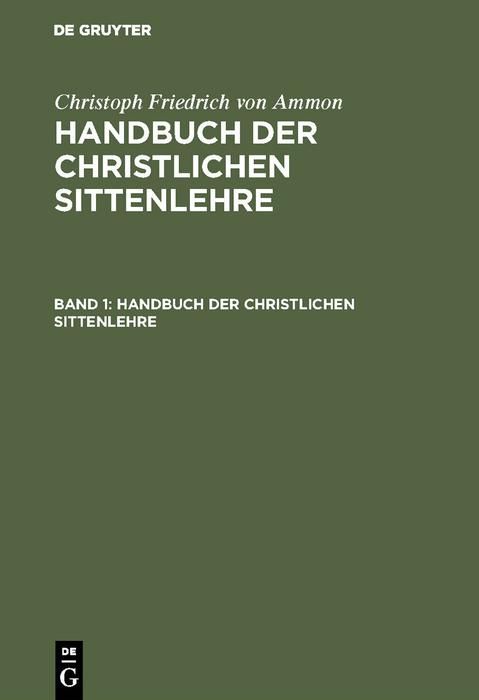 Produktbild: Christoph Friedrich von Ammon: Handbuch der christlichen Sittenlehre. Band 1