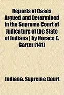 Produktbild: Reports of Cases Argued and Determined in the Supreme Court of Judicature of the State of Indiana ] by Horace E. Carter (141)