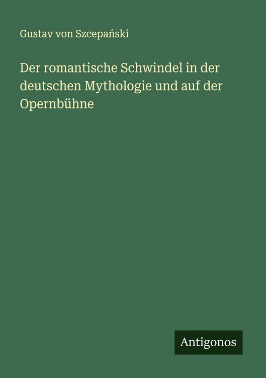 Produktbild: Der romantische Schwindel in der deutschen Mythologie und auf der Opernb&uuml;hne