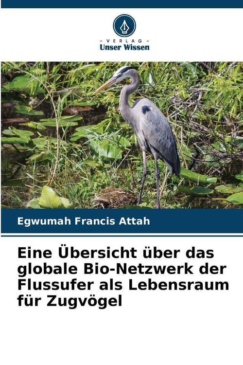 Produktbild: Eine &Uuml;bersicht &uuml;ber das globale Bio-Netzwerk der Flussufer als Lebensraum f&uuml;r Zugv&ouml;gel