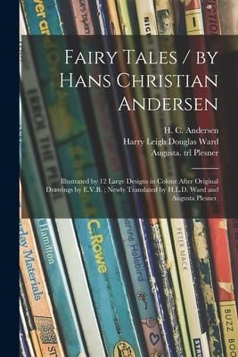 Produktbild: Fairy Tales / by Hans Christian Andersen; Illustrated by 12 Large Designs in Colour After Original Drawings by E.V.B.; Newly Translated by H.L.D. Ward