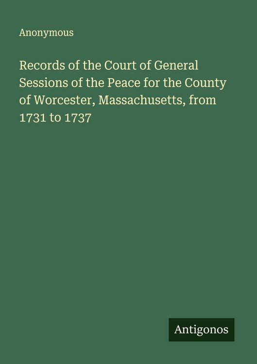 Produktbild: Records of the Court of General Sessions of the Peace for the County of Worcester, Massachusetts, from 1731 to 1737