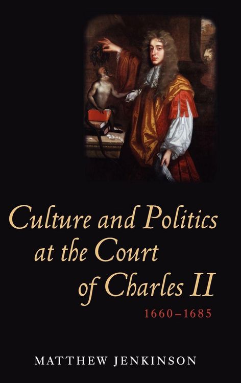 Produktbild: Culture and Politics at the Court of Charles II, 1660-1685