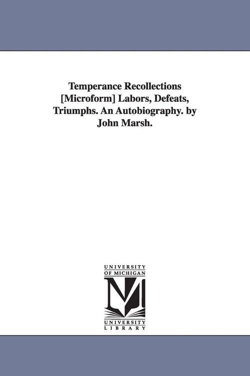 Produktbild: Temperance Recollections [Microform] Labors, Defeats, Triumphs. An Autobiography. by John Marsh.