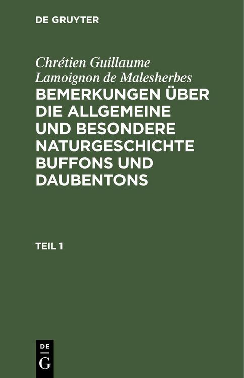 Produktbild: Chr&eacute;tien Guillaume Lamoignon de Malesherbes: Bemerkungen &uuml;ber die allgemeine und besondere Naturgeschichte Buffons und Daubentons. Teil 1