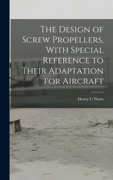 Produktbild: The Design of Screw Propellers, With Special Reference to Their Adaptation for Aircraft