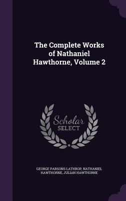 Produktbild: The Complete Works of Nathaniel Hawthorne, Volume 2