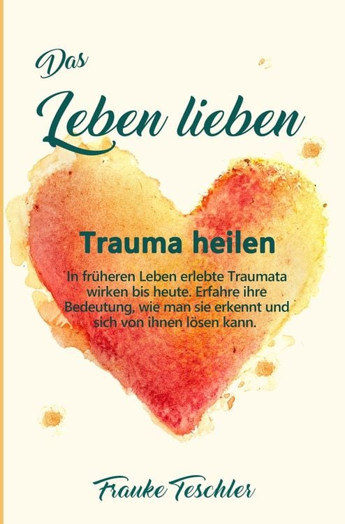 Produktbild: Das Leben lieben - Trauma heilen