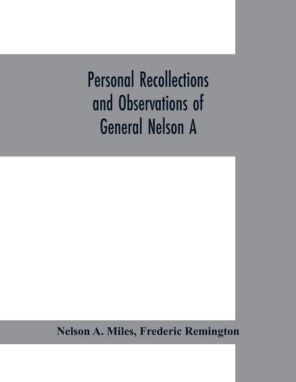 Produktbild: Personal recollections and observations of General Nelson A. Miles embracing a brief view of the Civil War, or, From New England to the Golden Gate