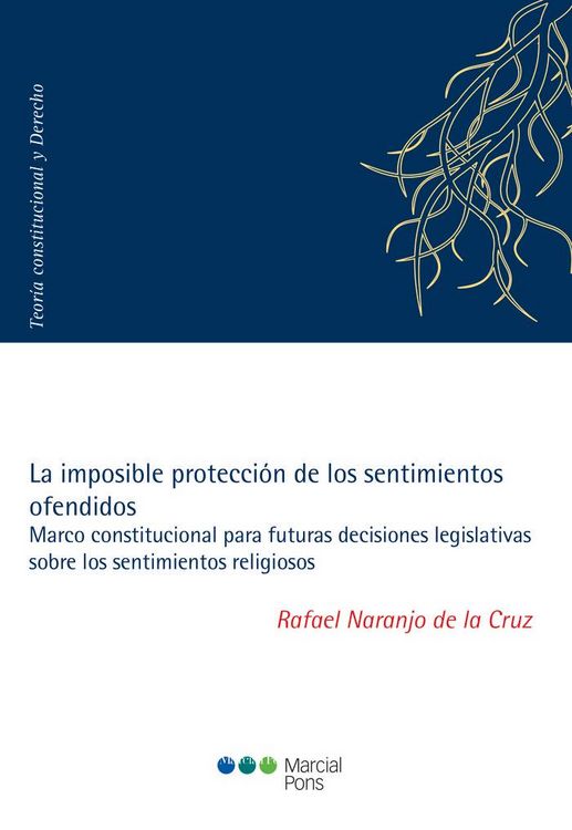 Produktbild: La imposible protecci&oacute;n de los sentimientos ofendidos : marco constitucional para futuras decisiones legislativas sobre los sentimientos religiosos
