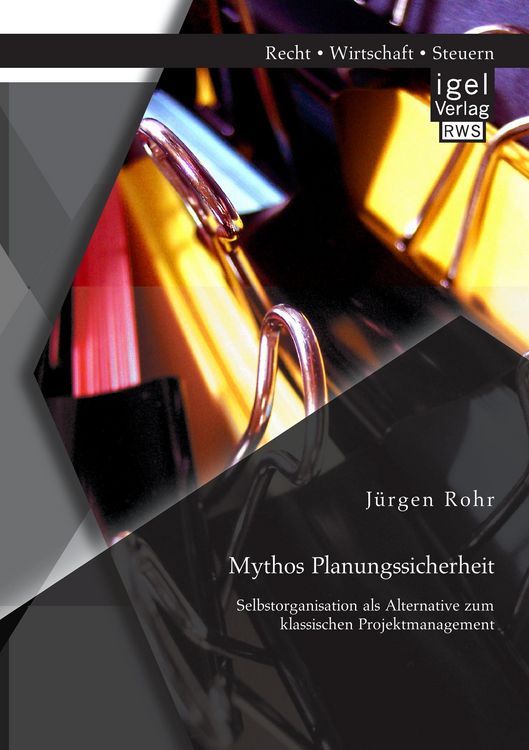Produktbild: Mythos Planungssicherheit: Selbstorganisation als Alternative zum klassischen Projektmanagement