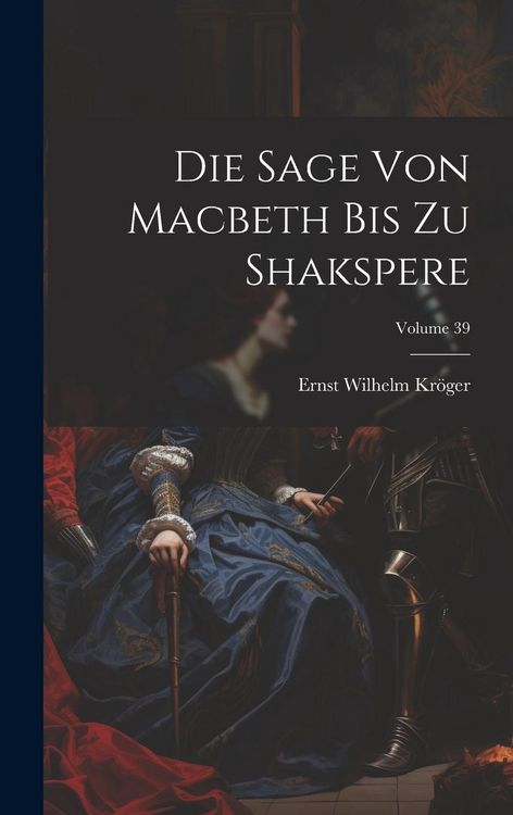 Produktbild: Die Sage Von Macbeth Bis Zu Shakspere; Volume 39