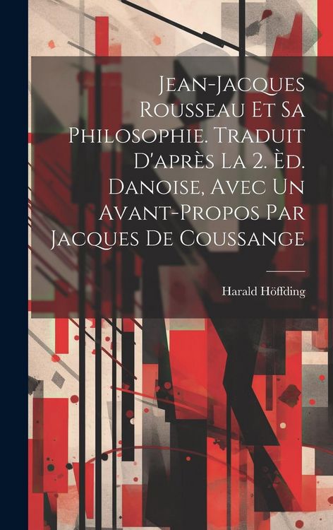 Produktbild: Jean-Jacques Rousseau et sa philosophie. Traduit d'apr&egrave;s la 2. &egrave;d. danoise, avec un avant-propos par Jacques de Coussange