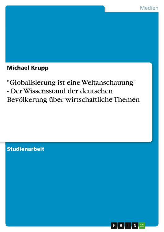Produktbild: "Globalisierung ist eine Weltanschauung" - Der Wissensstand der deutschen Bev&ouml;lkerung &uuml;ber wirtschaftliche Themen