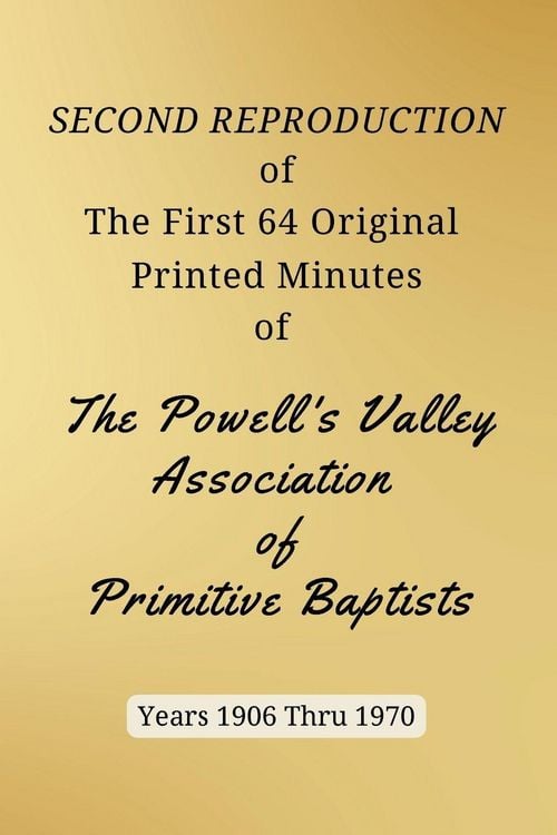 Produktbild: SECOND REPRODUCTION of The First 64 Original Printed Minutes of The Powell's Valley Association of Primitive Baptists Years 1906 Through 1970