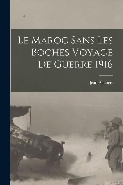 Produktbild: Le Maroc sans Les Boches Voyage de Guerre 1916