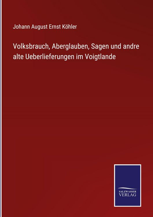 Produktbild: Volksbrauch, Aberglauben, Sagen und andre alte Ueberlieferungen im Voigtlande