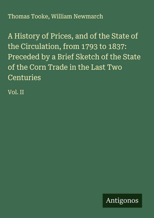 Produktbild: A History of Prices, and of the State of the Circulation, from 1793 to 1837: Preceded by a Brief Sketch of the State of the Corn Trade in the Last Two