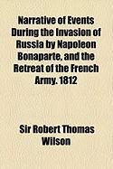 Produktbild: Narrative of Events During the Invasion of Russia by Napoleon Bonaparte, and the Retreat of the French Army. 1812