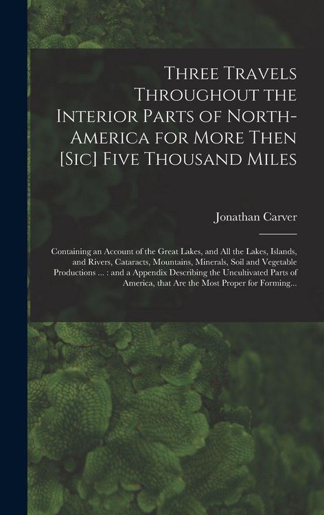 Produktbild: Three Travels Throughout the Interior Parts of North-America for More Then [sic] Five Thousand Miles [microform]