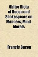 Produktbild: Obiter Dicta of Bacon and Shakespeare on Manners, Mind, Morals