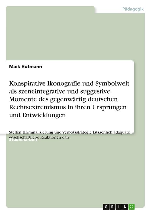 Produktbild: Konspirative Ikonografie und Symbolwelt als szeneintegrative und suggestive Momente des gegenw&auml;rtig deutschen Rechtsextremismus in ihren Urspr&uuml;ngen und Entwicklungen