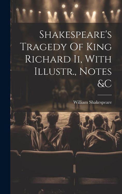 Produktbild: Shakespeare's Tragedy Of King Richard Ii, With Illustr., Notes &c