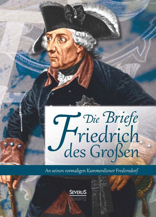Produktbild: Briefe Friedrichs des Gro&szlig;en an seinen Kammerdiener Fredersdorf