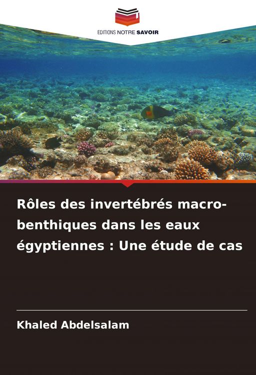 Produktbild: R&ocirc;les des invert&eacute;br&eacute;s macro-benthiques dans les eaux &eacute;gyptiennes : Une &eacute;tude de cas