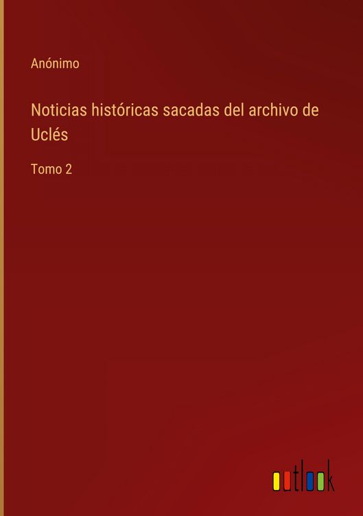 Produktbild: Noticias hist&oacute;ricas sacadas del archivo de Ucl&eacute;s